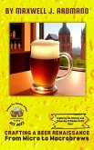 Crafting a Beer Renaissance: From Micro to Macrobrews: Exploring the Artistry and Diversity of Modern Craft Beer (Ale Ages: Tracing the Timeline of Beer, #3) (eBook, ePUB)