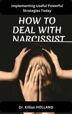 HOW TO DEAL WITH A NARCISSIST (eBook, ePUB) - KILLIAN HOLLAND, DR