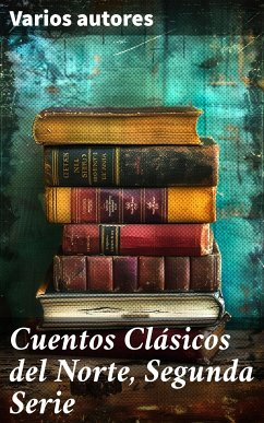 Cuentos Clásicos del Norte, Segunda Serie (eBook, ePUB) - Irving, Washington; Hawthorne, Nathaniel; Hale, Edward Everett