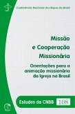Missão e Cooperação Missionária: Orientações para a Animação Missionária da Igreja no Brasil - Estudos da CNBB 108 - Digital (eBook, ePUB)