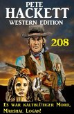 Es war kaltblütiger Mord, Marshal Logan! Pete Hackett Western Edition 208 (eBook, ePUB)