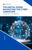 The Digital Divide Navigating the Cyber Landscape (cyber security, #1) (eBook, ePUB)