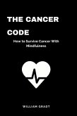 The Cancer Code: How to Survive Cancer With Mindfulness (eBook, ePUB)