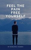 Feel the Pain Free Yourself (eBook, ePUB)