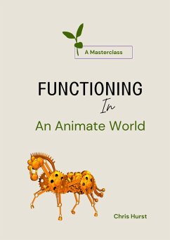 Functioning In an Animate World (Living In An Animate World (Masterclasses), #2) (eBook, ePUB) - Hurst, Chris