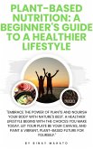 Plant-Based Nutrition: A Beginner's Guide to a Healthier Lifestyle (eBook, ePUB)