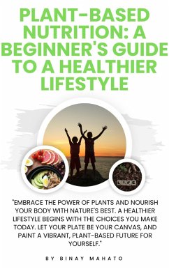 Plant-Based Nutrition: A Beginner's Guide to a Healthier Lifestyle (eBook, ePUB) - Mahato, Binay