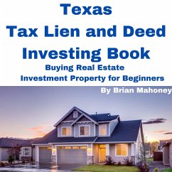Texas Tax Lien and Deed Investing Book Buying Real Estate Investment Property for Beginners (eBook, ePUB) - Mahoney, Brian