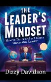 The Leader's Mindset: How to Think and Act Like a Successful Leader (Leaders and Leadership, #5) (eBook, ePUB)