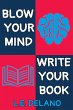 Blow Your Mind, Write Your Book (eBook,... - Bild 1