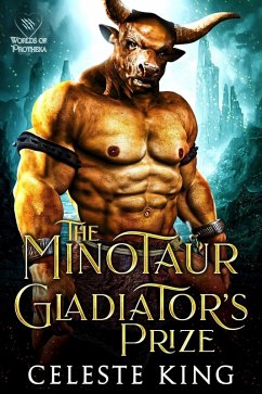 The Minotaur Gladiator's Prize (Minotaurs of Protheka, #2) (eBook, ePUB) - King, Celeste