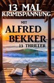 13 Mal Krimispannung mit Alfred Bekker: 13 Thriller (eBook, ePUB)