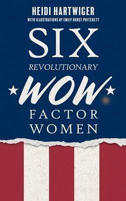 Six Revolutionary WOW Factor Women (eBook, ePUB) Six Revolutionary WOW Factor Women (eBook, ePUB)