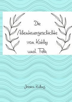 Die Abenteuergeschichte von Kathy und Felix (eBook, ePUB) - Külling, Jessica