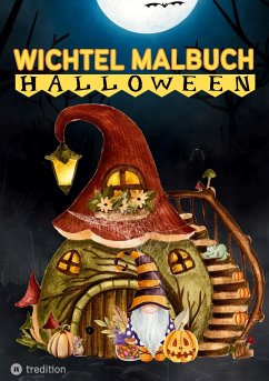 Wichtel Malbuch für Erwachsene Teenager Kinder ab 10 Halloween und Herbst Geschenk zum Wichteln Entspannung und Stressabbau Wichtelhäuschen Wichtelbuch Wichteltür - Meik, Millie