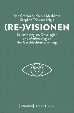 (Re-)Visionen - Epistemologien, Ontologien und Methodologien der Geschlechterforschung