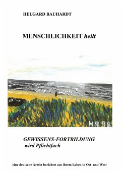 Menschlichkeit heilt - Bauhardt, Helgard