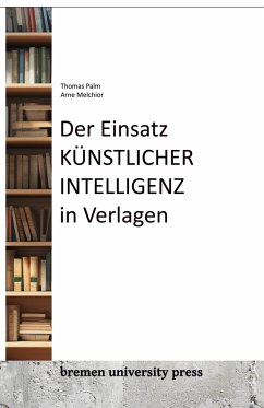 Der Einsatz von künstlicher Intelligenz in Verlagen - Palm, Thomas;Melchior, Arne