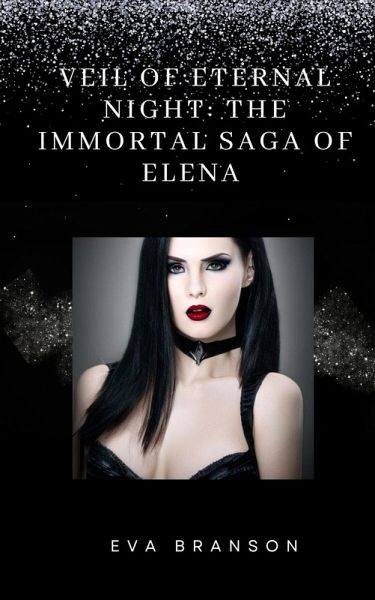 Veil of Eternal Night: The Immortal Saga of Elena (eBook, ePUB) Veil of Eternal Night: The Immortal Saga of Elena (eBook, ePUB)