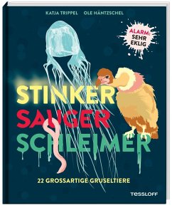 Stinker, Sauger, Schleimer. 22 großartige Gruseltiere - Trippel, Katja