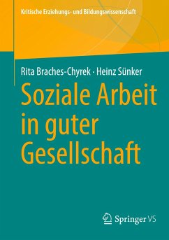 Soziale Arbeit in guter Gesellschaft - Braches-Chyrek, Rita;Sünker, Heinz