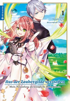 Aus der Zaubergilde verstoßen - Mein Neuanfang als königliche Hofmagierin 01 - Hazuki, Shuusui;necömi;Torikai, Yasuyuki