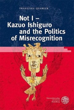 Not I - Kazuo Ishiguro and the Politics of Misrecognition - Quabeck, Franziska