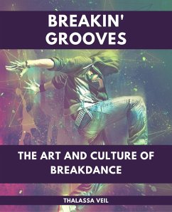 Cover Breakin' Grooves The Art and Culture of Breakdance (eBook, ePUB)