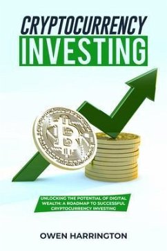 Cryptocurrency Investing: UNLOCKING THE POTENTIAL OF DIGITAL WEALTH (eBook, ePUB) - Harrington, Owen