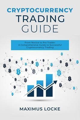 Cryptocurrency Trading Guide : From Novice to Pro Trader (eBook, ePUB) Cryptocurrency Trading Guide : From Novice to Pro Trader (eBook, ePUB)