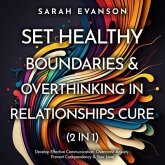 Set Healthy Boundaries & Overthinking In Relationships Cure (2 in 1): Develop Effective Communication, Overcome Anxiety, Prevent Co-Dependency & Your Love: Develop Effective Communication, Overcome Anxiety, Prevent Co-dependency & Your Love (eBook, ePUB)