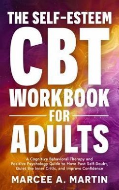 The Self-Esteem Cognitive Behavior Therapy (CBT) Workbook for Adults (eBook, ePUB) - Martin, Marcee A