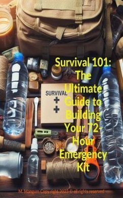 Survival 101: The Ultimate Guide to Building Your 72-Hour Emergency Kit (eBook, ePUB) - Mangum, M.