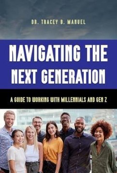 Cover Navigating the Next Generation A Guide to Working with Millennials and Gen Z (eBook, ePUB)