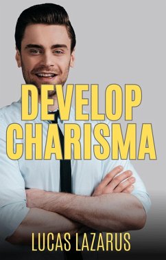 Develop Charisma (eBook, ePUB) - Lazarus, Lucas