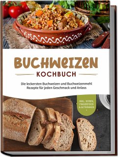 Buchweizen Kochbuch: Die leckersten Buchweizen und Buchweizenmehl Rezepte für jeden Geschmack und Anlass - inkl. Soßen, Fingerfood & Getränken - Hofinga, Luisa