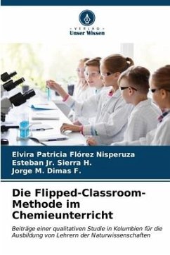 Die Flipped-Classroom-Methode im Chemieunterricht - Florez Nisperuza, Elvira Patricia;Sierra H., Esteban Jr.;Dimas F., Jorge M.