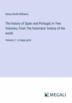 The history of Spain and Portugal; In Two Volumes, From The historians' history of the world - Williams, Henry Smith