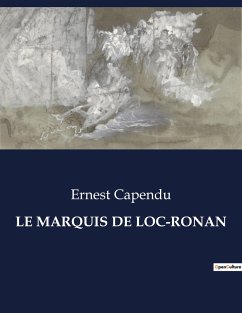 LE MARQUIS DE LOC-RONAN - Capendu, Ernest