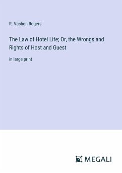 The Law of Hotel Life; Or, the Wrongs and Rights of Host and Guest - Rogers, R. Vashon