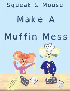 Squeak & Mouse Make A Muffin Mess - K, Caroline