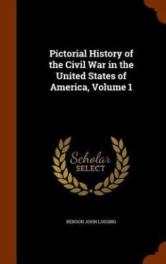 Pictorial History of the Civil War in the United States of America, Volume 1 - Lossing, Benson John
