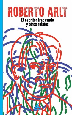 El escritor fracasado y otros relatos - Arlt, Roberto