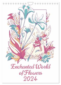 Enchanted World of Flowers (Wall Calendar 2024 DIN A4 portrait), CALVENDO 12 Month Wall Calendar