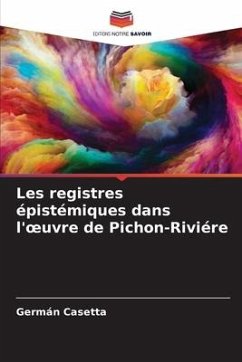 Les registres épistémiques dans l'¿uvre de Pichon-Riviére - Casetta, Germán