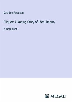 Cliquot; A Racing Story of Ideal Beauty - Ferguson, Kate Lee