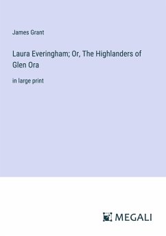 Laura Everingham; Or, The Highlanders of Glen Ora - Grant, James