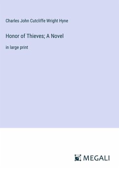 Honor of Thieves; A Novel - Hyne, Charles John Cutcliffe Wright