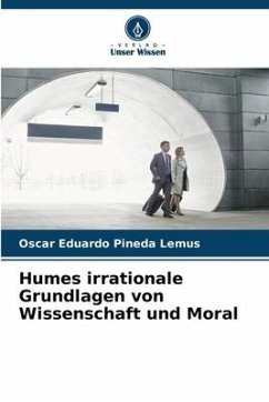 Humes irrationale Grundlagen von Wissenschaft und Moral - Pineda Lemus, Oscar Eduardo