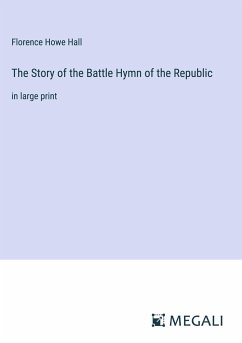 The Story of the Battle Hymn of the Republic - Hall, Florence Howe